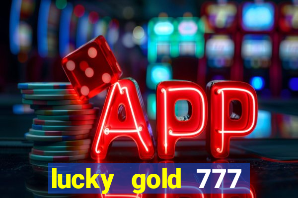 lucky gold 777 paga mesmo